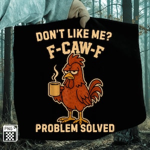 May include: Black t-shirt with a grumpy cartoon rooster holding a coffee cup. The shirt features the text "DON'T LIKE ME? F-CAW-F PROBLEM SOLVED" in a distressed font. The rooster is brown and orange.