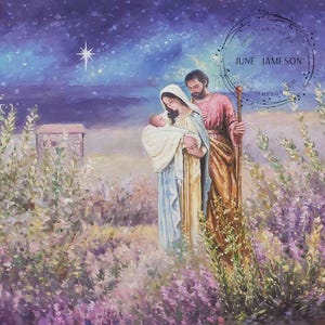 May include: An oil painting shows the Holy Family in a field of lavender. Mary cradles the baby Jesus, with Joseph standing beside them. A bright star shines in the night sky above a small building. The artwork is signed "June Jameson".