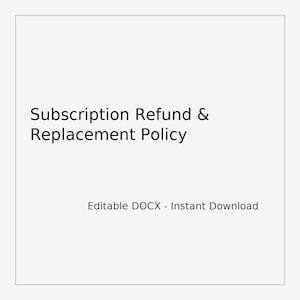 May include: A white background with the text "Subscription Refund & Replacement Policy" in black. Below, the text "Editable DOCX - Instant Download" is also in black.