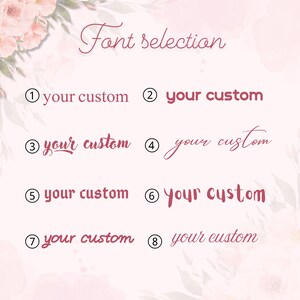 May include: An image showing eight font choices, each labelled with a number and the words "your custom." The text "Font selection" is at the top. The fonts are in various styles and colours, set against a floral background.