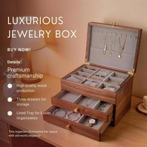May include: A wooden jewelry box with three drawers and a hinged top. The box is open, revealing compartments for rings, necklaces, and bracelets. The text "LUXURIOUS JEWELRY BOX" is displayed at the top. The box is made of high-quality wood.
