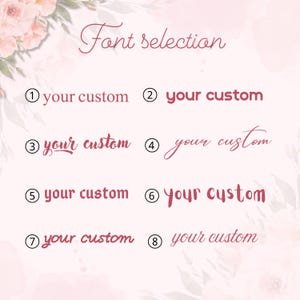 May include: A graphic displaying eight font options labeled with numbers and the text "your custom." The words "Font selection" are at the top. The fonts are in a variety of styles and colors, with a floral background.