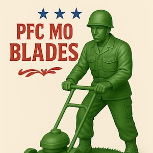 May include: Green toy soldier pushing a lawnmower on a patch of grass. The image includes the text "PFC MO BLADES" above and "REPORTING FOR LAWN DUTY" below, with decorative elements and three blue stars.