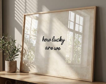 How Lucky Are We Printable Wall Art, Inspirational Quote Digital Download, Modern Typography Poster, Neutral Minimal Home Decor