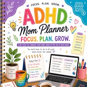 May include: A spiral-bound ADHD Mom Planner with a colorful cover featuring the text Focus. Plan. Grow. ADHD Mom Planner. The interior includes a laptop displaying business goals, a daily planner, a mug with the text Good Plans Strong Coffee Great Business, a plant pot labeled Progress not Perfection, and various sticky notes with motivational text.