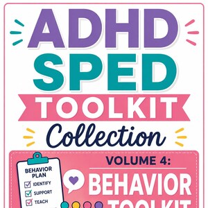 May include: A digital educational resource titled ADHD SPED TOOLKIT COLLECTION VOLUME 4: BEHAVIOR TOOLKIT. It features a clipboard graphic with a behavior plan, four colorful stylized figures, and icons for observe, analyze, support, and succeed.