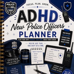 May include: A spiral-bound ADHD New Police Officers Planner with a dark blue cover featuring police-themed graphics, including a badge, radio, hat, and mug. The text reads Focus. Plan. Grow. ADHD New Police Officers Planner, and includes various goal-setting sections, checklists, and motivational phrases for law enforcement professionals.