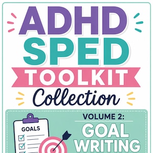 May include: A digital document titled ADHD SPED TOOLKIT Collection Volume 2: GOAL WRITING TOOLKIT. It features a clipboard with a checklist labeled GOALS, a target with an arrow, and four icons labeled PLAN, WRITE, MEASURE, and ACHIEVE in a row.