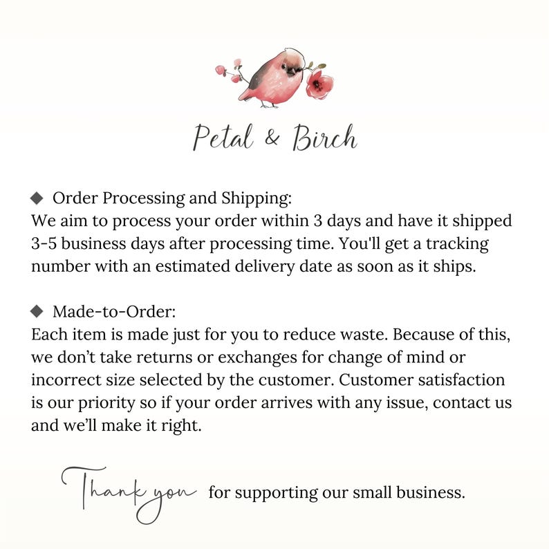 May include: A white background with the text "Petal & Birch" and a watercolor illustration of a bird and flowers. Text below details order processing, shipping, and made-to-order policies, concluding with a thank you message.