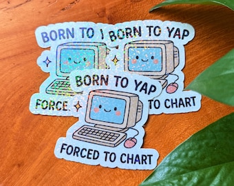 Born to Yap, Forced to Chart, Healthcare, Nurse, Holographic Sticker