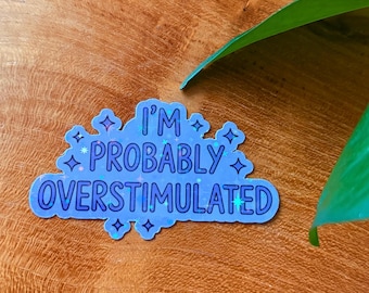 I’m Probably Overstimulated, Holographic Sticker