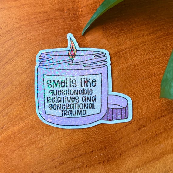 Smells Like Questionable Relatives and Generational Trauma Candle, Holographic Sticker