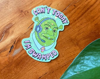 Can’t Today I’m Swamped, Shrek, Holographic Sticker