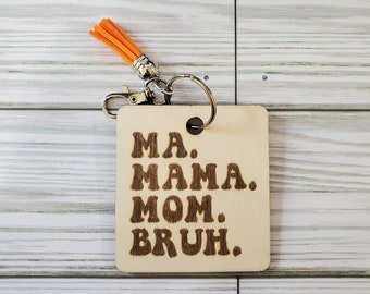 Ma. Mama. Mom. Bruh Wood Laser Engraved Keychain, Mom Keychain, Funny Keychain, Wood Keychain, Mama Keychain, Tassel Keychain