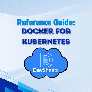 May include: A blue and white graphic with the text "Reference Guide: DOCKER FOR KUBERNETES." A blue cloud graphic contains the DevSheets logo. The Kubernetes logo is in the upper right corner.