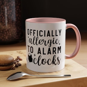 Officially Allergic to Alarm Clocks Mug | Accent Coffee Mug 11oz 15oz,Retirement gift, Funny Retired Mug, Retirement gift