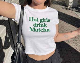 Hot Girls Drink Matcha Baby Tee, Trendy Matcha Lover Top, Matcha Graphic Tee, Cute Green Tea T-Shirt Gift for Women
