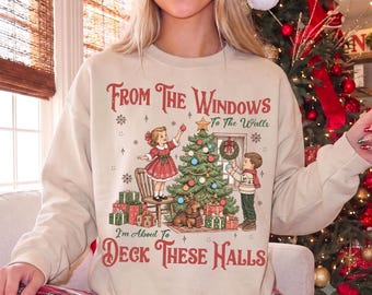 From The Windows To The Walls I'm About To Deck These Halls Sweatshirt, Funny Retro Christmas Sweater, Womens Holiday Party Shirt, Xmas Tee