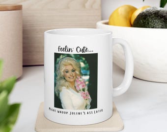 Dolly Parton Whoop Jolenes Ass Later Ceramic Mug | Funny Coffee Quote