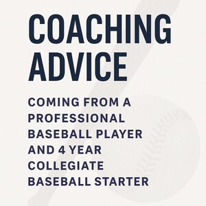 以下が含まれることがあります： 「COACHING ADVICE」と「COMING FROM A PROFESSIONAL BASEBALL PLAYER AND 4 YEAR COLLEGIATE BASEBALL STARTER」と書かれた濃い青色のテキストが白い背景にあります。背景には野球とバットがあります。