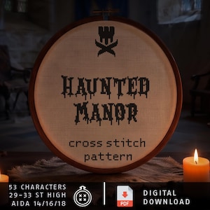 May include: A round wooden embroidery hoop containing a cross stitch pattern on off-white fabric. The text reads HAUNTED MANOR in a dripping black font, with a small icon above. Below, it says cross stitch pattern. Text includes 53 CHARACTERS, 29-33 ST HIGH, AIDA 14/16/18, and DIGITAL DOWNLOAD.