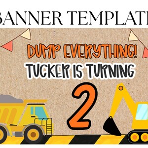 May include: Banner template with the text "BANNER TEMPLATE". The banner features a construction theme with a yellow dump truck and excavator. The text "DUMP EVERYTHING! TUCKER IS TURNING 2" is displayed.