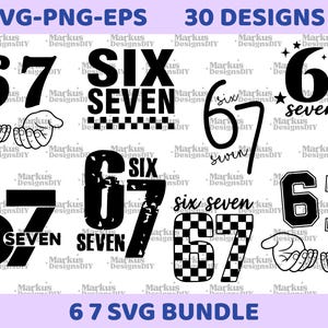 May include: A collection of black and white digital designs featuring the numbers "67" and the words "six seven" in various fonts and styles. The designs include text that reads "SVG-PNG-EPS", "30 DESIGNS", and "6 7 SVG BUNDLE".