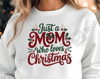 Maglietta SVG "Just a Mom Who Loves Christmas", grafica divertente per le feste della mamma, maglietta allegra per le feste, maglietta natalizia per la mamma png, download digitale