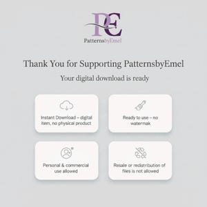 May include: A digital download information graphic featuring the PatternsbyEmel logo, the text Thank You for Supporting PatternsbyEmel, and Your digital download is ready. Four white rounded rectangles contain icons and text regarding usage terms.