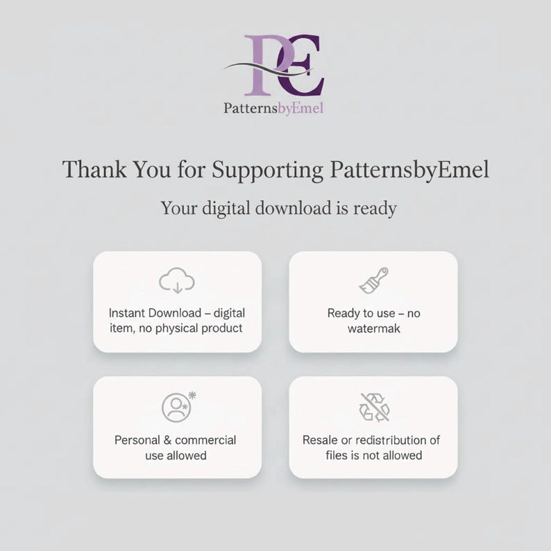 May include: A digital download information graphic featuring the PatternsbyEmel logo, the text Thank You for Supporting PatternsbyEmel, and Your digital download is ready. Four white rounded rectangles contain icons and text regarding usage terms.
