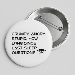 Grumpy Angry stupid how long since last sleep Question pin button Amaze trending printable button classic outfit