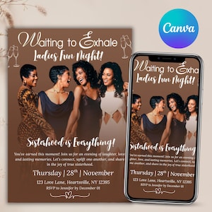 May include: An invitation for a Ladies Fun Night, featuring a group of women laughing together. The text reads "Waiting to Exhale" and "Sisterhood is Everything!" The date is Thursday, November 28th.