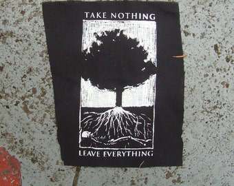 Take nothing leave everything screenprinted patch punk earth first black metal deal with it