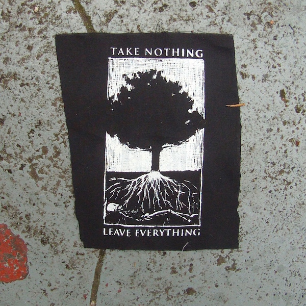 Take nothing leave everything screenprinted patch punk earth first black metal deal with it