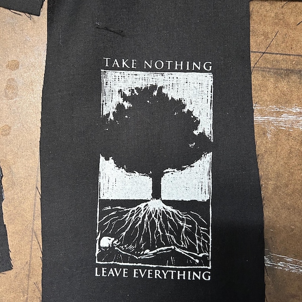 Take nothing leave everything screenprinted patch punk earth first black metal deal with it