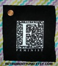 FEMINIST patch the letter F is for a lot of things its FEMINIST in this case