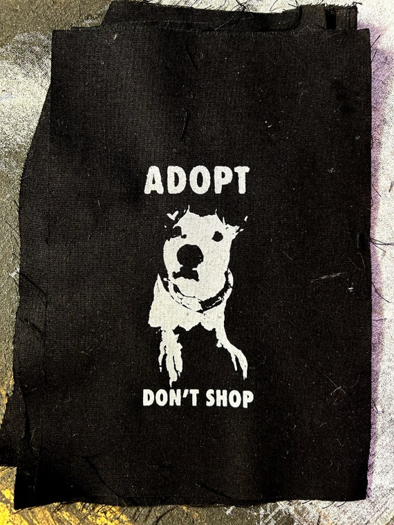 ADOPT DONT SHOP small patch and it's so cute I cannot understand how you didn't hit add to cart yet