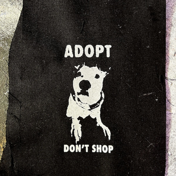ADOPT DONT SHOP small patch and it's so cute I cannot understand how you didn't hit add to cart yet