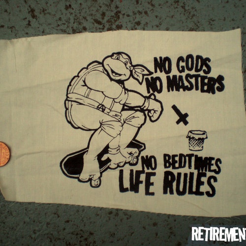No Gods No Masters No Bedtimes LIFE RULES turtles skateboard patch