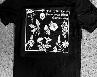 Support Your Local POISONOUS PLANT COMMUNITY shirt look at all that crap I drew it's all deadly you know