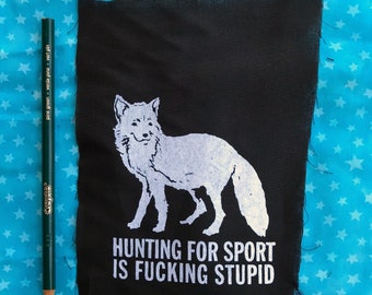 HUNTING for sport is fudgin STUPID PATCH pretty on the nose but well you gotta be sometimes