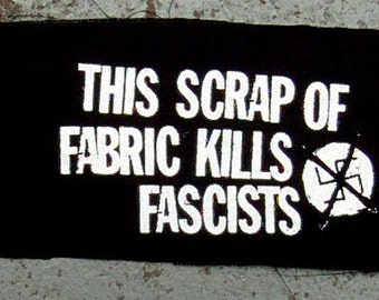 This scrap of fabric kills fascists PATCH anti fa anti nazi punk as fword