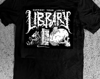 SUPPORT Your Local LIBRARY SHIRT Black Metal Sorta Death Metal but