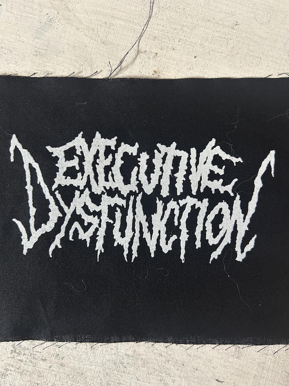EXECUTIVE DYSFUNCTION PATCH metal looking but as to which branch of metal I know not