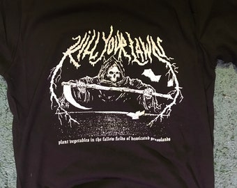 KILL YOUR LAWN the T-shirt version death metal and funny but also thought provoking I suppose