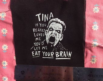 TINAAAAAA if you really loved me youd let me eat your brain living dead PATCH haha best line of all time