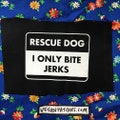 RESCUE DOG I only bite jerks hope you aren't one haha PATCH