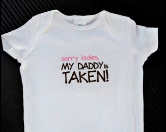 Baby girl onesie " sorry Ladies, My Daddy is TAKEN "