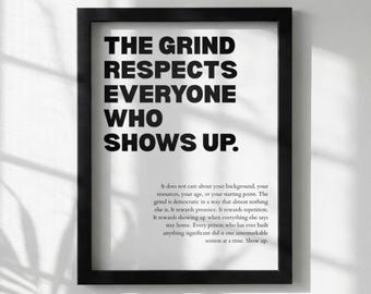 The Grind Respects Everyone Who Shows Up Poster | Powerful Motivational Wall Art | Success Quote | Modern Office Decor