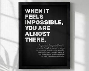 When It Feels Impossible You Are Almost There Poster | Powerful Motivational Wall Art | Success Quote